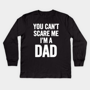 You Can't Scare Me I'm a Dad Kids Long Sleeve T-Shirt